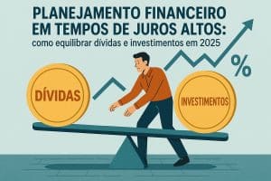 Ilustração de um homem tentando equilibrar duas grandes moedas sobre uma gangorra. À esquerda, uma moeda com a palavra “Dívidas” e, à direita, outra com “Investimentos”. Ao fundo, há uma linha de gráfico ascendente e um símbolo de porcentagem, representando a variação dos juros. O texto superior diz: “Planejamento financeiro em tempos de juros altos: como equilibrar dívidas e investimentos em 2025”. A arte simboliza o desafio de equilibrar finanças pessoais diante de taxas elevadas.