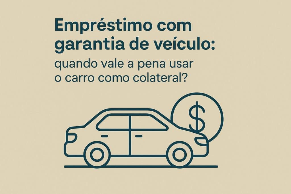 Ilustração minimalista de um carro em contorno azul escuro, com um grande símbolo de cifrão ao fundo. Acima, o texto diz: "Empréstimo com garantia de veículo: quando vale a pena usar o carro como colateral?". Fundo em tom bege claro e design simples, sem pessoas.